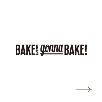 BAKERS gonna BAKE